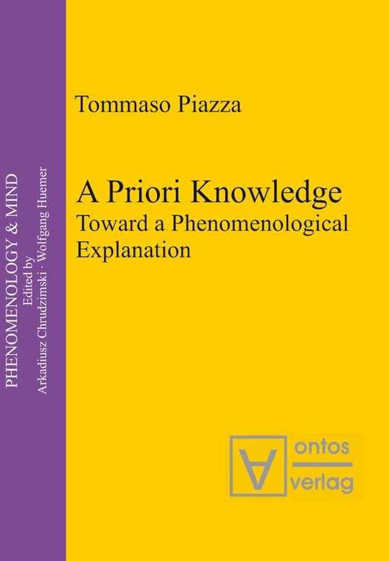 A Priori Knowledge: Toward a Phenomenological Explanation: 10 (Phenomenology & Mind, 10)
