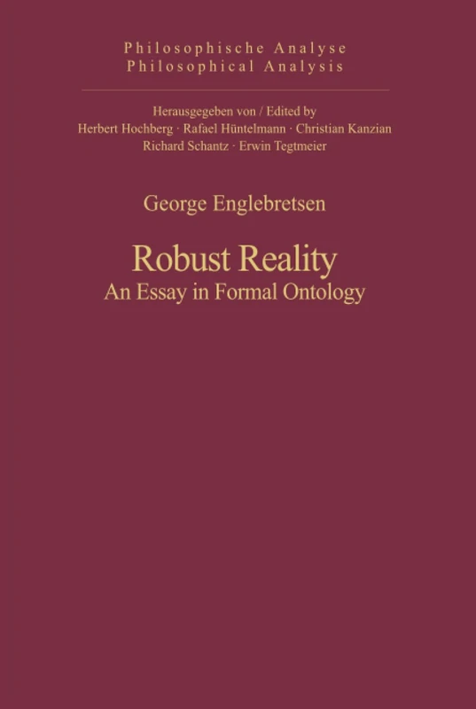 Robust Reality: An Essay in Formal Ontology: 46 (Philosophische Analyse / Philosophical Analysis, 46)