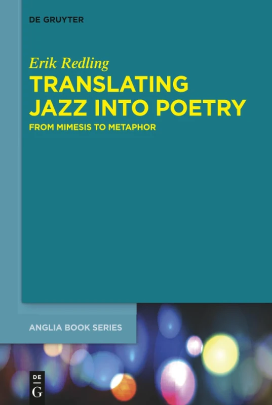 Translating Jazz Into Poetry: From Mimesis to Metaphor: 42 (Buchreihe Der Anglia / Anglia Book Series, 42)