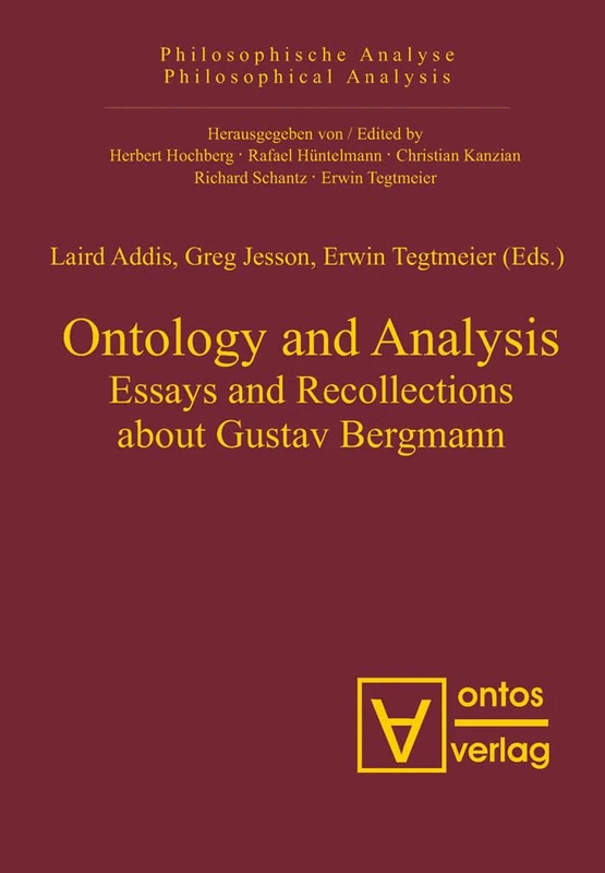 Ontology and Analysis: Essays and Recollections about Gustav Bergmann: 20 (Philosophische Analyse / Philosophical Analysis, 20)