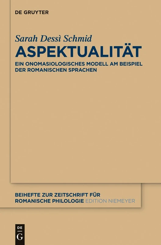 Aspektualität: Ein Onomasiologisches Modell Am Beispiel Der Romanischen Sprachen: 382 (Beihefte Zur Zeitschrift Für Romanische Philologie)