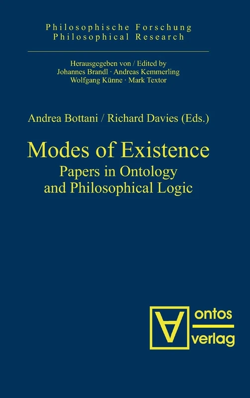 Modes of Existence: Papers in Ontology and Philosophical Logic: 5 (Philosophische forschung/Philosophical Research, 5)