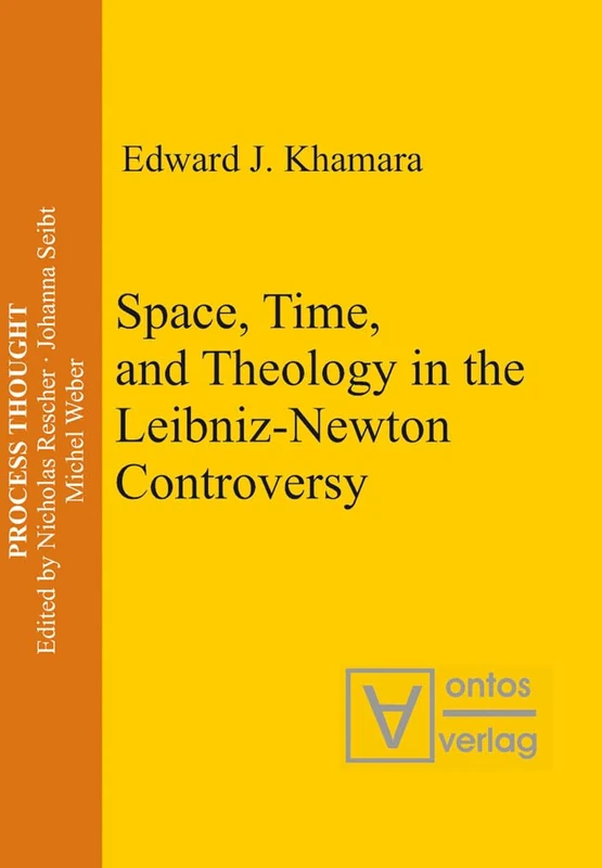 Space, Time, and Theology in the Leibniz-Newton Controversy: 6 (Process Thought, 6)