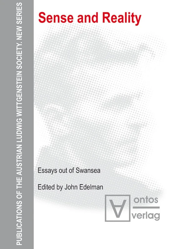 Sense and Reality: Essays out of Swansea: 10 (Publications of the Austrian Ludwig Wittgenstein Society – New Series, 10)