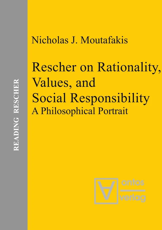 Rescher on Rationality, Values, and Social Responsibility: A Philosophical Portrait: 1 (Reading Rescher, 1)