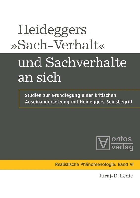 Heideggers »Sach-Verhalt« Und Sachverhalte an Sich: Studien Zur Grundlegung Einer Kritischen Auseinandersetzung Mit Heideggers Seinsbegriff: 6 (Realistische Phänomenologie / Realist Phenomenology)