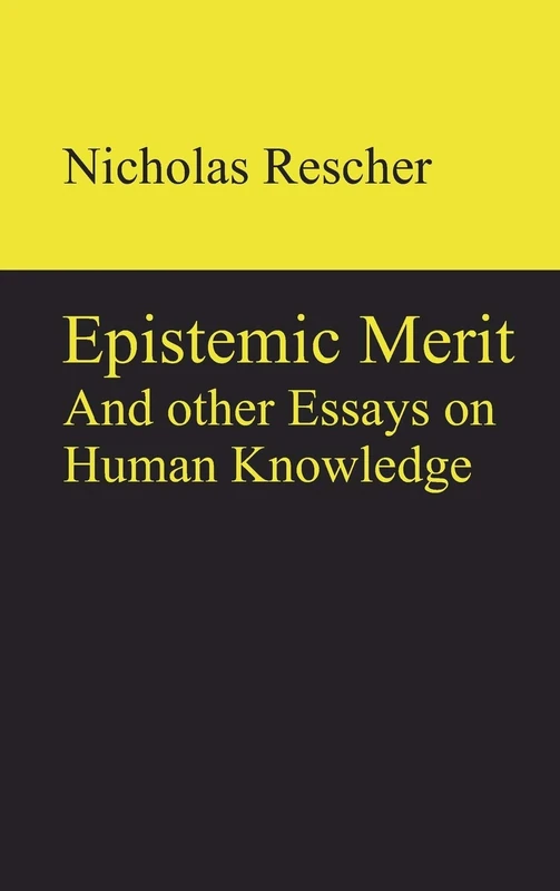 Epistemic Merit: And other Essays on Human Knowledge