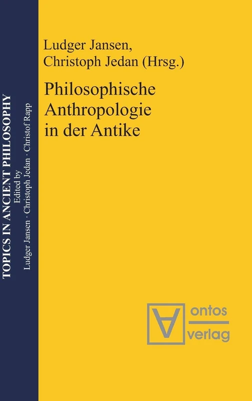 Philosophische Anthropologie in der Antike: 5 (Topics in Ancient Philosophy / Themen Der Antiken Philosophi)