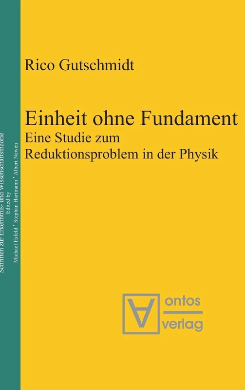 Einheit ohne Fundament: Eine Studie Zum Reduktionsproblem in Der Physik: 16 (Epistemische Studien / Epistemic Studies)