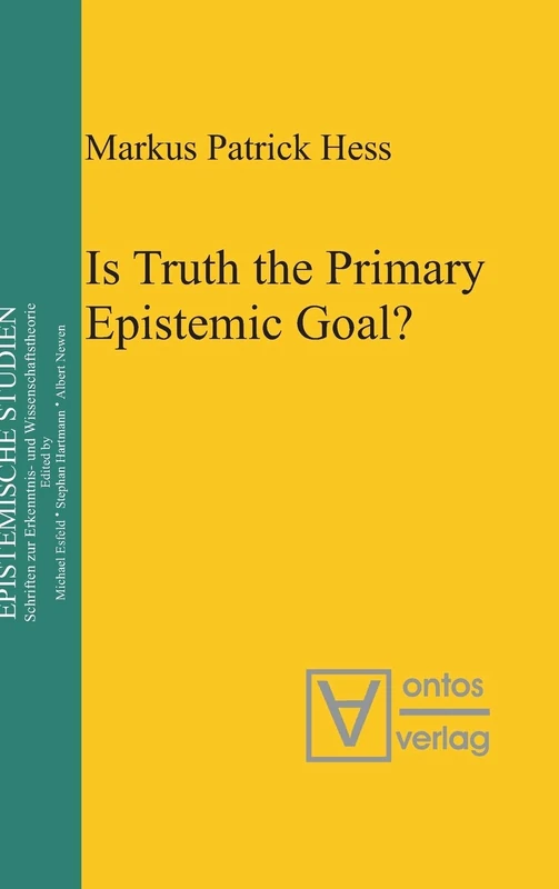 Is Truth the Primary Epistemic Goal?: 17 (Epistemische Studien / Epistemic Studies, 17)