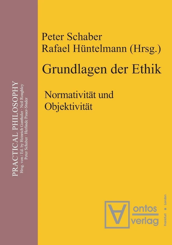 Grundlagen der Ethik: Normativität Und Objektivität: 1 (Practical Philosophy)
