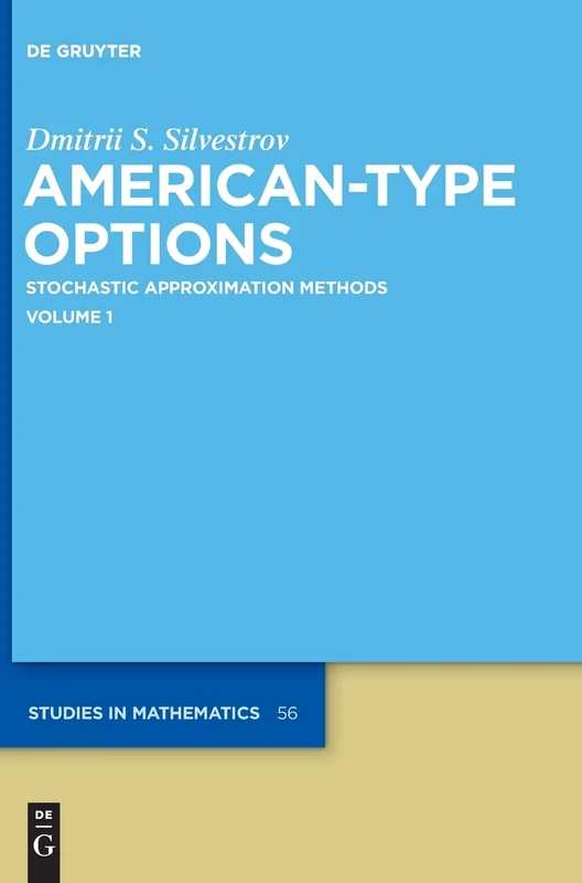 American-Type Options: Stochastic Approximation Methods, Volume 1 (De Gruyter Studies in Mathematics): 56