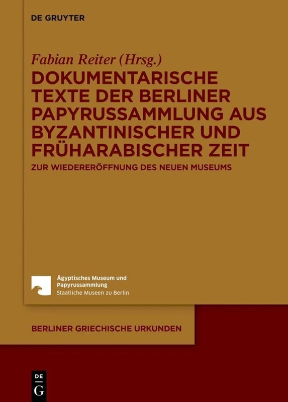 Dokumentarische Texte der Berliner Papyrussammlung aus byzantinischer Zeit: Zur Wiedereröffnung des Neuen Museums: 21 (Berliner Griechische Urkunden)