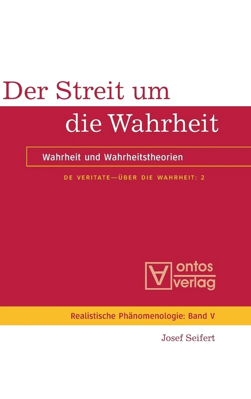 De Veritate - Über die Wahrheit, Band 2, Der Streit um die Wahrheit: Wahrheit Und Wahrheitstheorien: 5 (Realistische Phänomenologie / Realist Phenomenology)