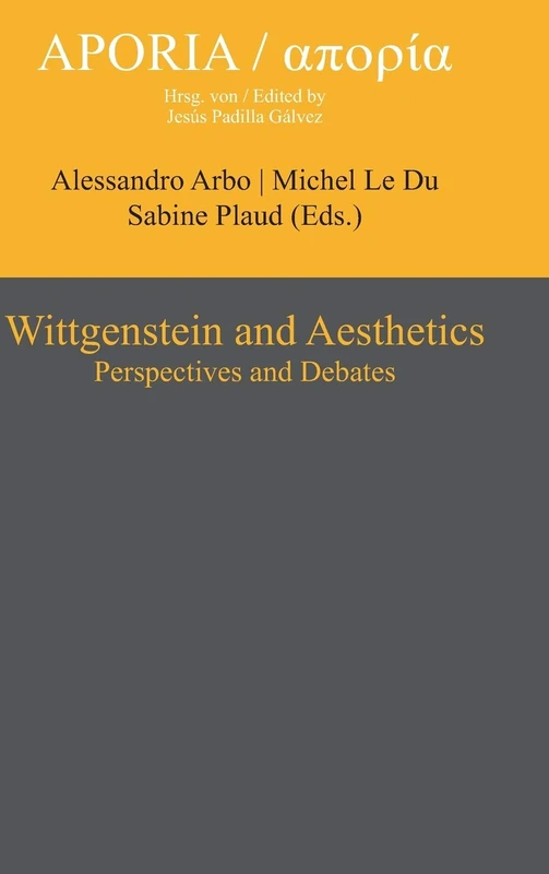 Wittgenstein and Aesthetics: Perspectives and Debates (Aporia): 6