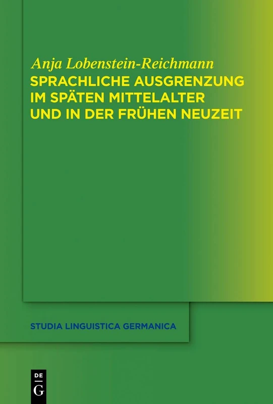 Sprachliche Ausgrenzung im späten Mittelalter und der frühen Neuzeit: 117 (Studia Linguistica Germanica, 117)