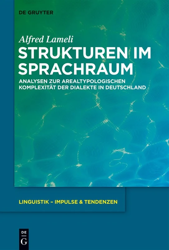 Strukturen im Sprachraum: Analysen Zur Arealtypologischen Komplexität Der Dialekte in Deutschland: 54 (Linguistik - Impulse & Tendenzen)