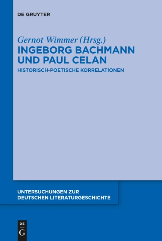 Ingeborg Bachmann und Paul Celan: Historisch-poetische Korrelationen: 145 (Untersuchungen zur Deutschen Literaturgeschichte, 145)