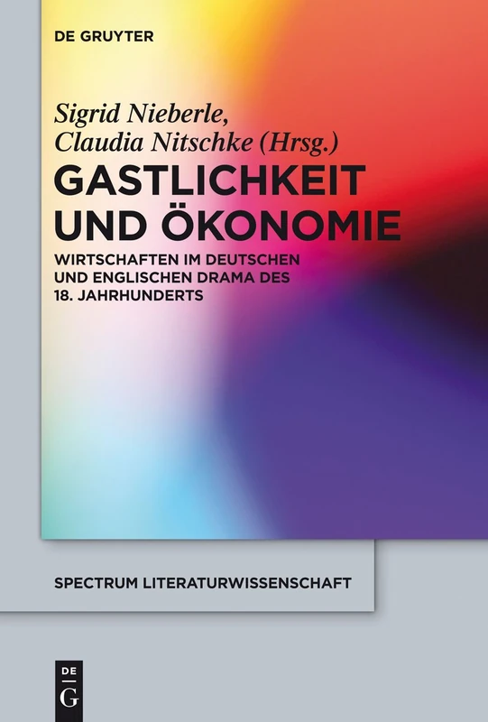 Gastlichkeit und Ökonomie: Wirtschaften im deutschen und englischen Drama des 18. Jahrhunderts: 40 (Spectrum Literaturwissenschaft/Spectrum Literature, 40)