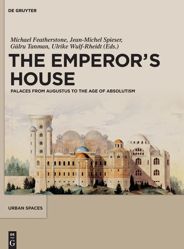 De Gruyter - The Emperor's House: Palaces from Augustus to Absolutism