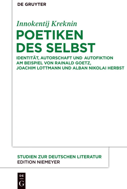 Poetiken des Selbst: Identität, Autorschaft und Autofiktion am Beispiel von Rainald Goetz, Joachim Lottmann und Alban Nikolai Herbst: 206 (Studien Zur Deutschen Literatur, 206)