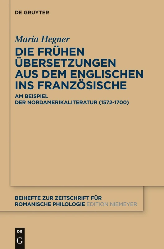 Die frühen Übersetzungen aus dem Englischen ins Französische: Am Beispiel der Nordamerikaliteratur (1572–1700): 383 (Beihefte zur Zeitschrift fur Romanische Philologie, 383)