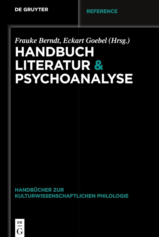 Handbuch Literatur & Psychoanalyse: 5 (Handbücher Zur Kulturwissenschaftlichen Philologie)