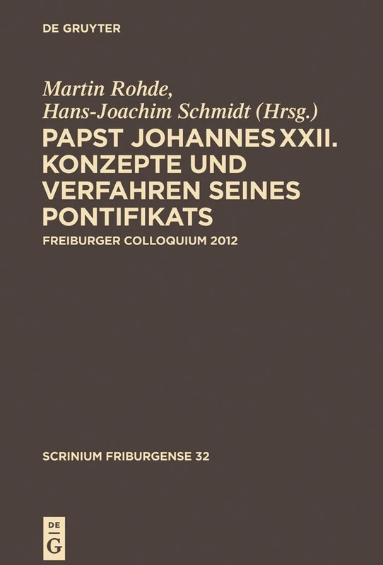Papst Johannes XXII: Konzepte und Verfahren seines Pontifikats: Freiburger Colloquium 2012: 32 (Scrinium Friburgense)