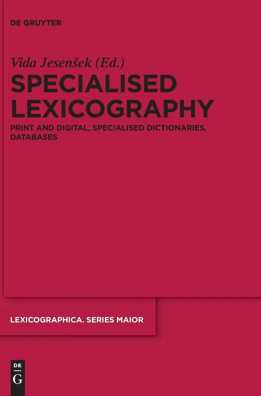 Specialised Lexicography: Print and Digital, Specialised Dictionaries, Databases: 144 (Lexicographica. Series Maior, 144)