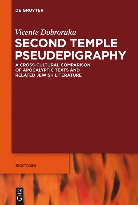Second Temple Pseudepigraphy: A Cross-cultural Comparison of Apocalyptic Texts and Related Jewish Literature: 4 (Ekstasis: Religious Experience from Antiquity to the Middle Ages, 4)