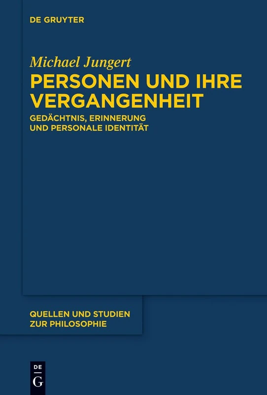Personen und ihre Vergangenheit: Gedächtnis, Erinnerung und personale Identität: 117 (Quellen und Studien zur Philosophie, 117)