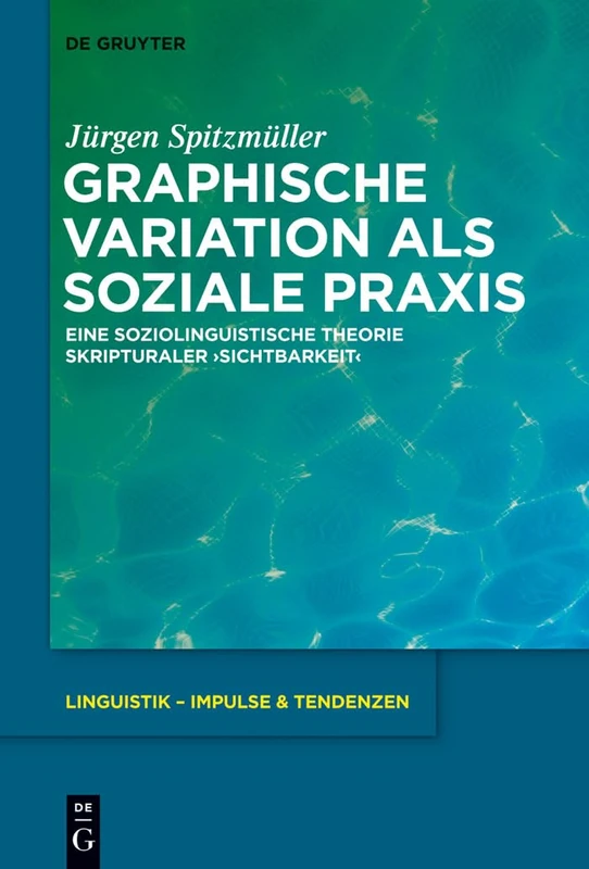 Graphische Variation als soziale Praxis: Eine Soziolinguistische Theorie Skripturaler >Sichtbarkeit: 56 (Linguistik - Impulse & Tendenzen) - Image 1