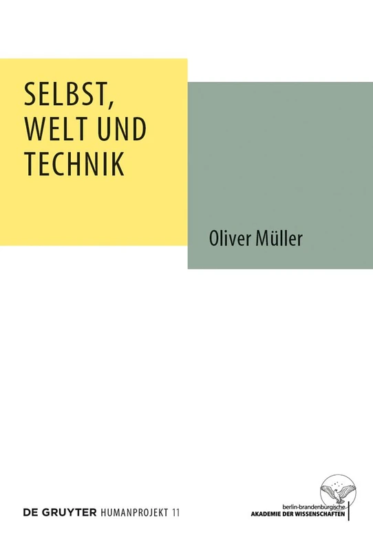 Selbst, Welt und Technik: Eine anthropologische, geistesgeschichtliche und ethische Untersuchung: 11 (Humanprojekt, 11)