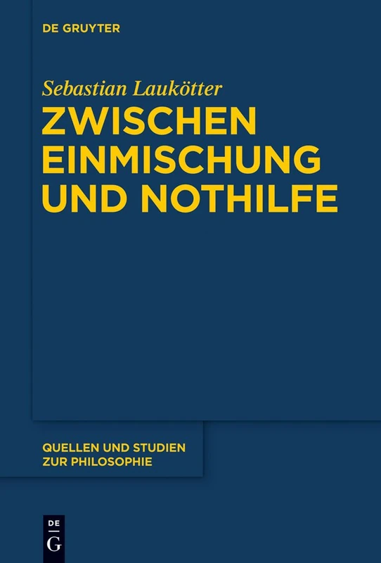 Zwischen Einmischung und Nothilfe: Das Problem Der Humanitären Intervention Aus Ideengeschichtlicher Perspektive: 116 (Quellen Und Studien Zur Philosophie) - Image 1