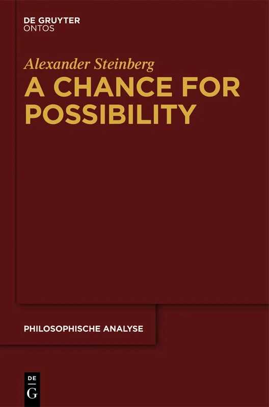 A Chance for Possibility: An Investigation into the Grounds of Modality: 51 (Philosophische Analyse / Philosophical Analysis, 51)