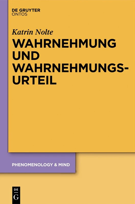 Wahrnehmung und Wahrnehmungsurteil: Zur Kritik Eines Philosophiegeschichtlichen Dogmas: 16 (Phenomenology & Mind)