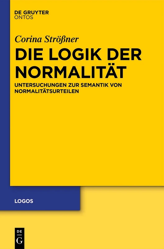 Die Logik der Normalität: Untersuchungen zur Semantik von Normalitätsurteilen: 22 (Logos, 22) - Image 1