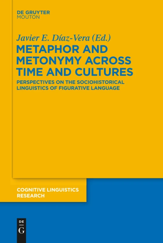 Metaphor and Metonymy across Time and Cultures: Perspectives on the Sociohistorical Linguistics of Figurative Language: 52 (Cognitive Linguistics Research [CLR], 52)