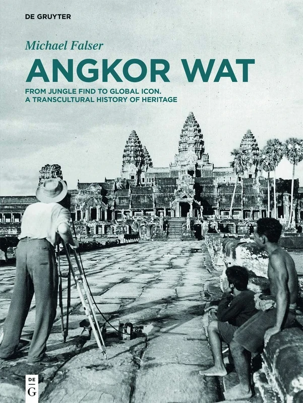Angkor Wat: Volume 1: Angkor in France. From Plaster Casts to Exhibition Pavilions. Volume 2: Angkor in Cambodia. From Jungle Find to Global Icon