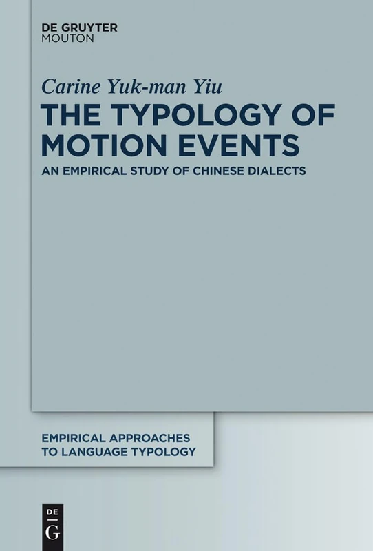 The Typology of Motion Events: An Empirical Study of Chinese Dialects: 53 (Empirical Approaches to Language Typology [EALT], 53)