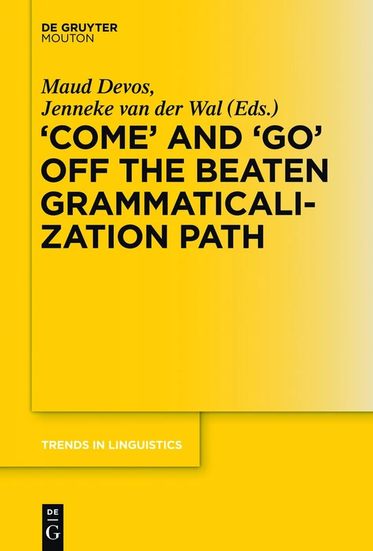 'COME' and 'GO' off the Beaten Grammaticalization Path: 272 (Trends in Linguistics. Studies and Monographs [TiLSM], 272)