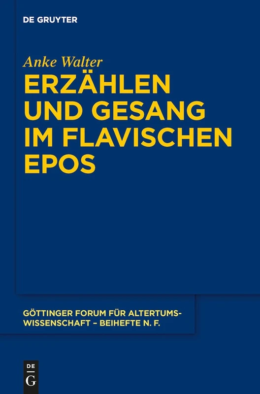 Erzählen und Gesang im flavischen Epos: 5 (Göttinger Forum für Altertumswissenschaft. Beihefte N.F., 5)