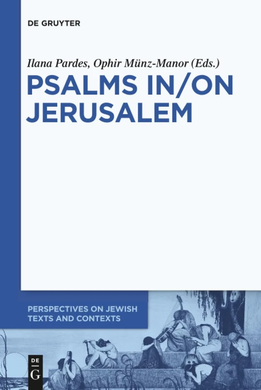 Psalms In/On Jerusalem: 9 (Perspectives on Jewish Texts and Contexts, 9)