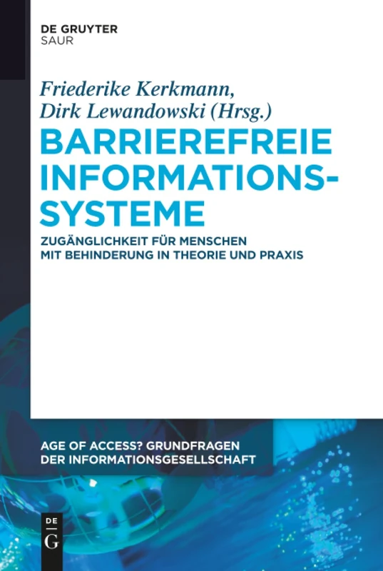 Barrierefreie Informationssysteme: Zugänglichkeit Für Menschen Mit Behinderung in Theorie Und PRAXIS: 6 (Age of Access? Grundfragen Der Informationsgesellschaft)