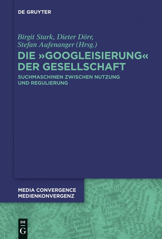 Die Googleisierung der Informationssuche: Suchmaschinen zwischen Nutzung und Regulierung: 10 (Media Convergence / Medienkonvergenz, 10)