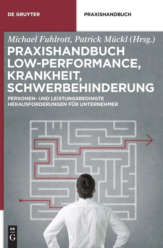 Praxishandbuch Low-Performance, Krankheit, Schwerbehinderung: Personen- Und Leistungsbedingte Herausforderungen Fur Unternehmer (de Gruyter Praxishandbuch)