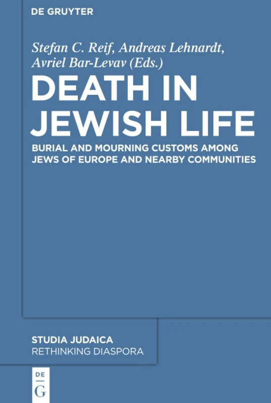 Death in Jewish Life: Burial and Mourning Customs Among Jews of Europe and Nearby Communities: 1 (Rethinking Diaspora, 1)