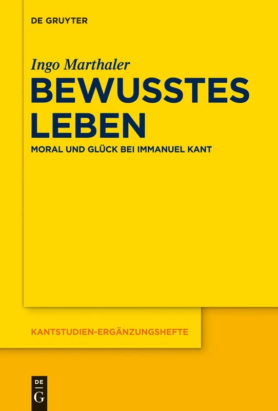 Bewusstes Leben: Moral und Glück bei Immanuel Kant: 176 (Kantstudien-Erganzungshefte, 176)