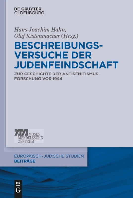 Beschreibungsversuche der Judenfeindschaft: Zur Geschichte Der Antisemitismusforschung vor 1944: 20 (Europäisch-Jüdische Studien - Beiträge)