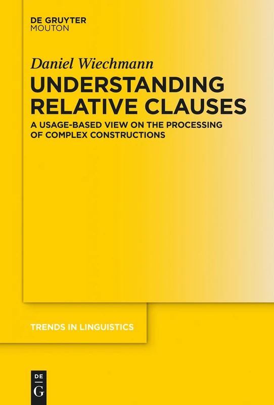 Understanding Relative Clauses: A Usage-Based View on the Processing of Complex Constructions: 268 (Trends in Linguistics. Studies and Monographs [TiLSM], 268) - Image 1